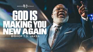 God Is About to Make You New Stop Letting Your Past Define Your Future | Bishop T.D. Jakes