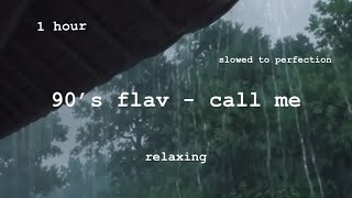 90’s flav - call me // slowed to perfection // 1 hour // relaxing