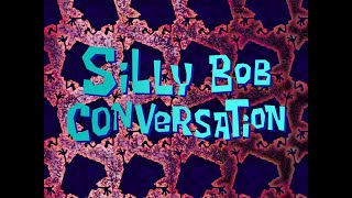 Silly Bob Conversation 1 - SB Soundtrack