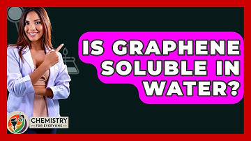 Is Graphene Soluble In Water? - Chemistry For Everyone