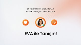 EVA I Enocta'yı En İyi Bilen, Her An Ulaşabileceğiniz Akıllı Asistan