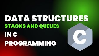 Data Structures | C programming | 2025| Stacks and Queues