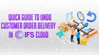 Undo Customer Deliveries in IFS Cloud – Step-by-Step Guide