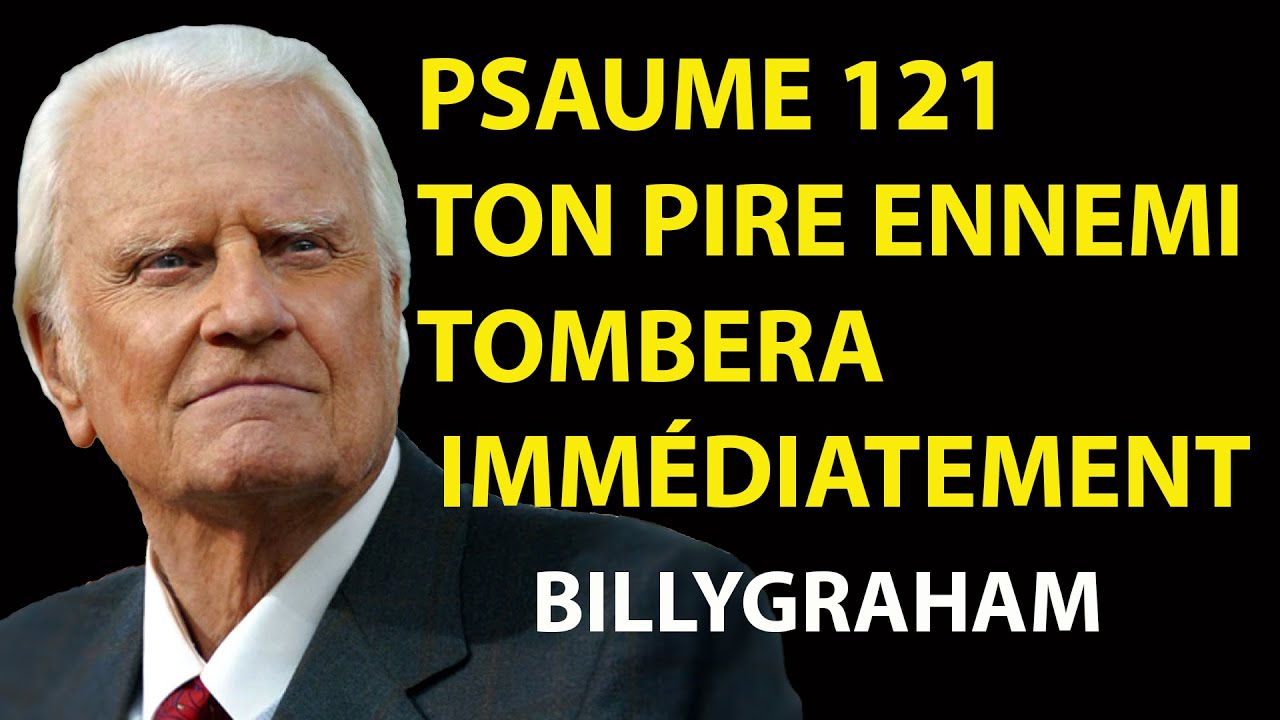 PSAUME 121 ; prière très puissante pour éloigner tout mal sorcellerie | Prédications de Billy Graham
