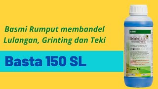 Herbisida BASTA 150 SL , Basmi Lulangan, Grinting dan Teki