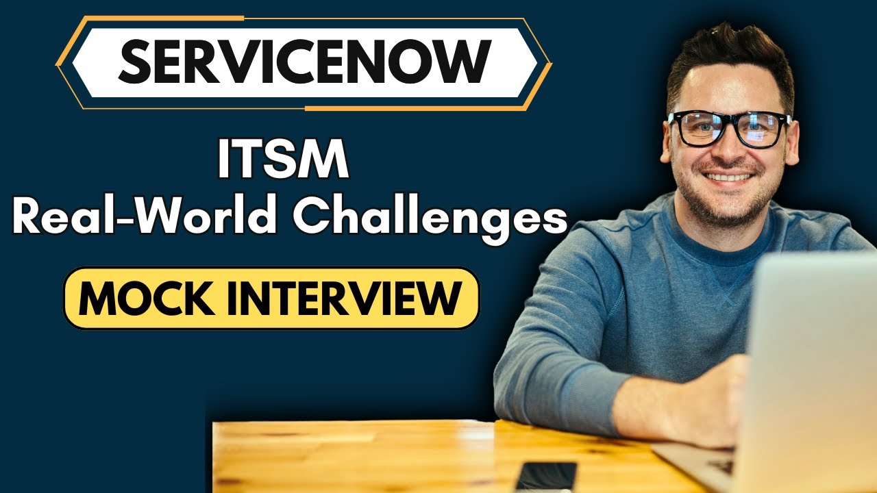 ServiceNow ITSM Challenges Mock interview | ServiceNow ITSM Mock ...