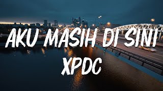AKU MASIH DI SINI - XPDC (Official Lyric Video)