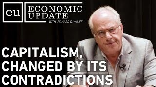 Economic Update: Capitalism, Changed by its Contradictions