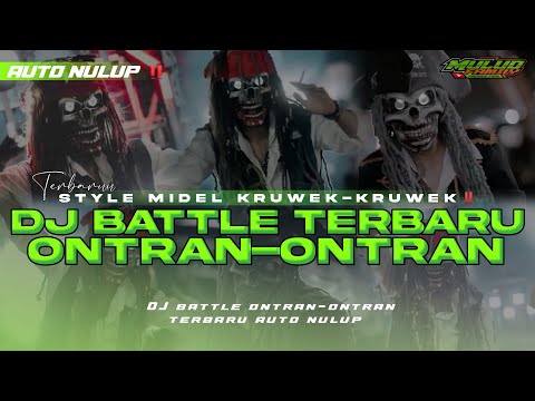 DJ BATTLE TERBARU ONTRAN-ONTRAN YANG SERING DI GUNAKAN VIRAL AUTO NULUP‼️