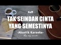 Tak Seindah Cinta Yang Semestinya - Naff ( Akustik Karaoke )