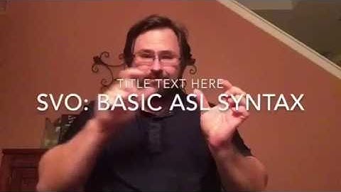 ASL Description of Basic ASL SVO Syntax