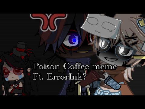 When i try to make my ErrorInk Au happen- (poison coffee meme)// read desc if you want to understand
