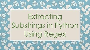 Extracting Substrings in Python Using Regex