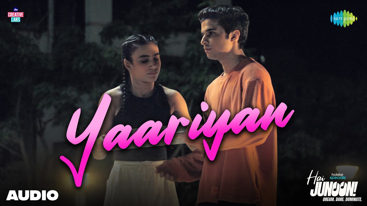 Yaariyan - Audio | Hai Junoon! | Sanchit Kundra, Adrija Sinha, Sumedh, Siddharth,Javed Ali,Hassrat