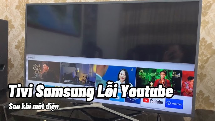 Tivi Samsung không vào được Youtube sau khi mất điện sửa thế nào ...
