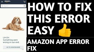 How to fix Amazon App error UH-OH something won't Wrong on our end Go to Amazon page