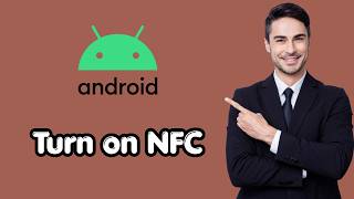 How to Turn on NFC for your Android Phone (New Details)