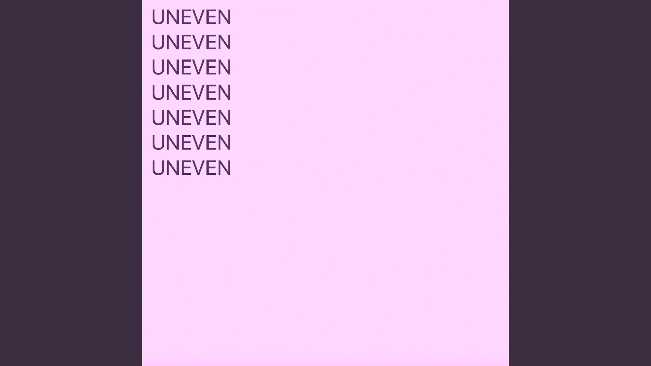 Watch Uneven on YouTube Watch Uneven on YouTube