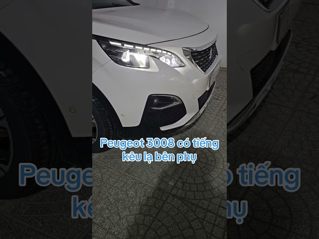 Peugeot 3008 có tiếng kêu lạ bên phụ #phutungpeugeot