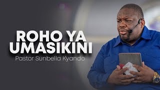ROHO YA UMASIKINI - PASTOR SUNBELLA KYANDO