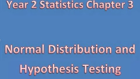 Year 2 Stats Chapter 3 Normal Distribution and Hypothesis Testing