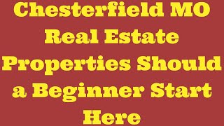 Chesterfield MO Real Estate Properties Should a Beginner Start Here