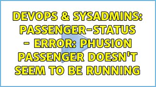 DevOps & SysAdmins: passenger-status - ERROR: Phusion Passenger doesn't seem to be running Wealth