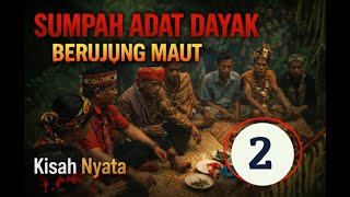 Meninggal Memalukan Akibat Melanggar Sumpah Adat Dayak Episode 2