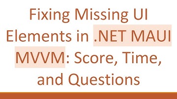 Fixing Missing UI Elements in .NET MAUI MVVM: Score, Time, and Questions