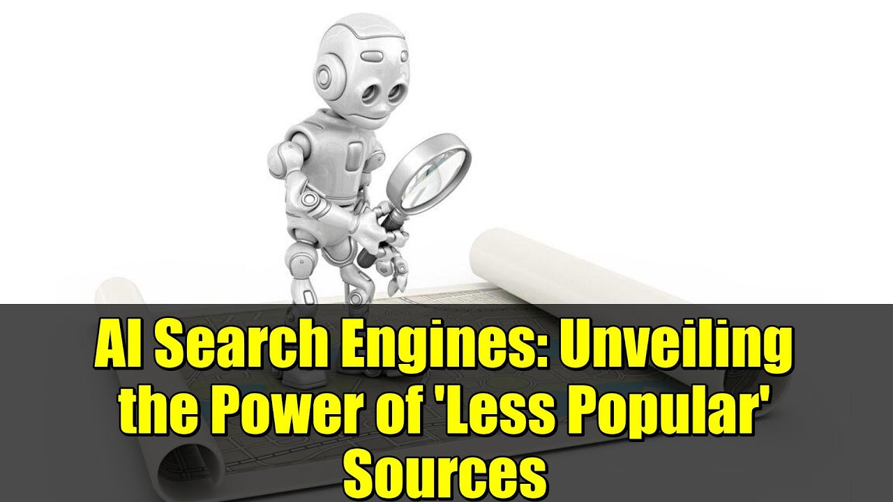 AI Search Engines: Unveiling the Power of 'Less Popular' Sources