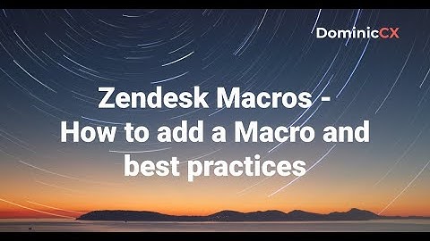 Zendesk Macros - How to add a Macro and best practices