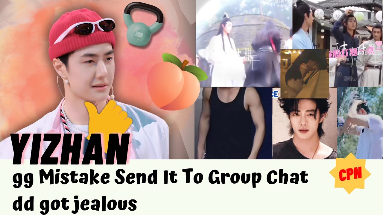 [Yizhan] gg Mistake Send It To Group Chat, dd got jealous? 