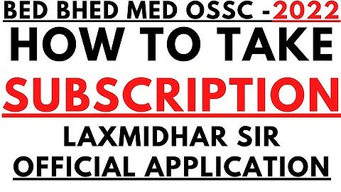 BED MED BHED OSSC 2022 I HOW TO TAKE SUBSCRIPTION I HOW TO TAKE SUBSCRIPTION ON LAXMIDHAR SIR APP I