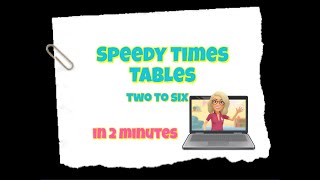 Speedy Times tables (2 - 6 tables) in 2 minutes!!!!