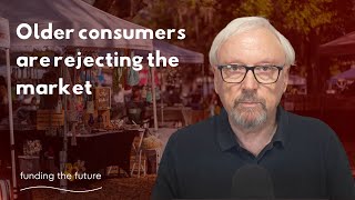 Why Older People Are Walking Away From What Markets Sell