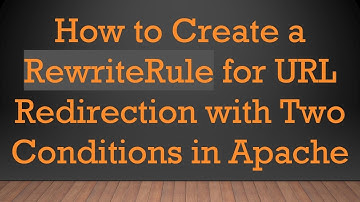How to Create a RewriteRule for URL Redirection with Two Conditions in Apache