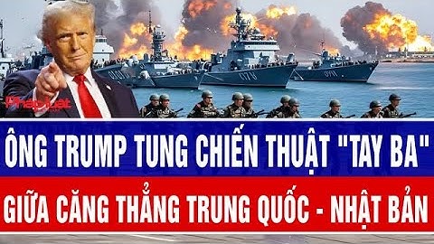 Ông Trump tung chiến thuật "tay ba" giữa căng thẳng Trung Quốc - Nhật Bản