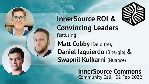 InnerSource ROI & Convincing Leaders Community Call -Matt Cobby Daniel Izquierdo & Swapnil Kulkarni