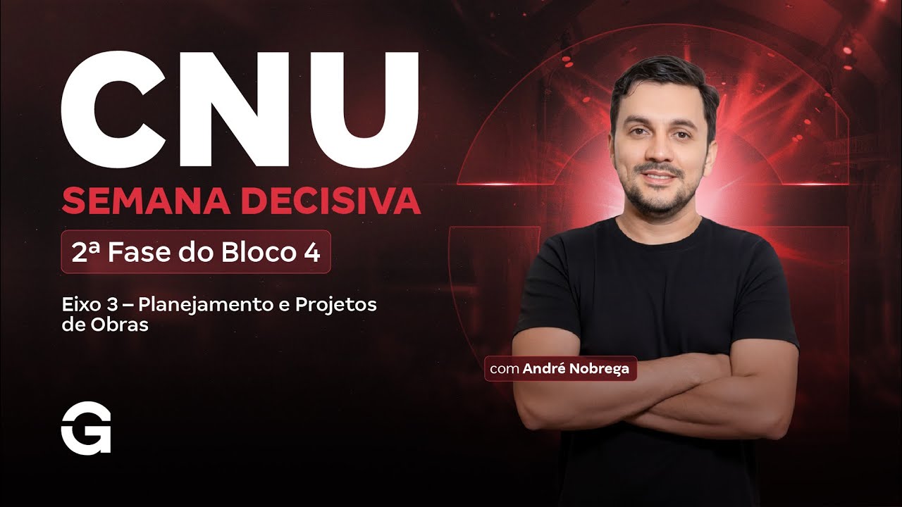 CNU 2025 | 2ª Fase do Bloco 4 | Semana Decisiva | Eixo 3 – Planejamento e Projetos de Obras