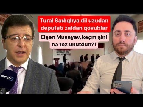 Tural Sadıqlıya dil uzadan deputatı zaldan qovublar. Elşən Musayev, ağıllı ol!