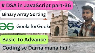 Binary Array Sorting || DSA in JavaScript Part -36 || Code with Explaination