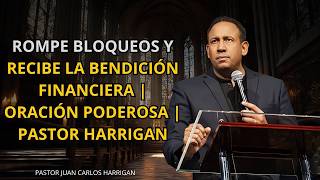 ROMPE BLOQUEOS Y RECIBE LA BENDICIÓN FINANCIERA   ORACIÓN PODEROSA   PASTOR HARRIGAN