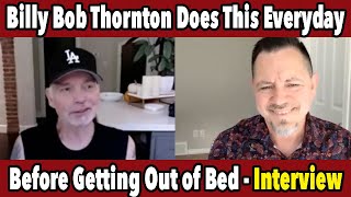 Billy Bob Thornton Wont Get Out Of Bed Until He does This One Thing Every Morning