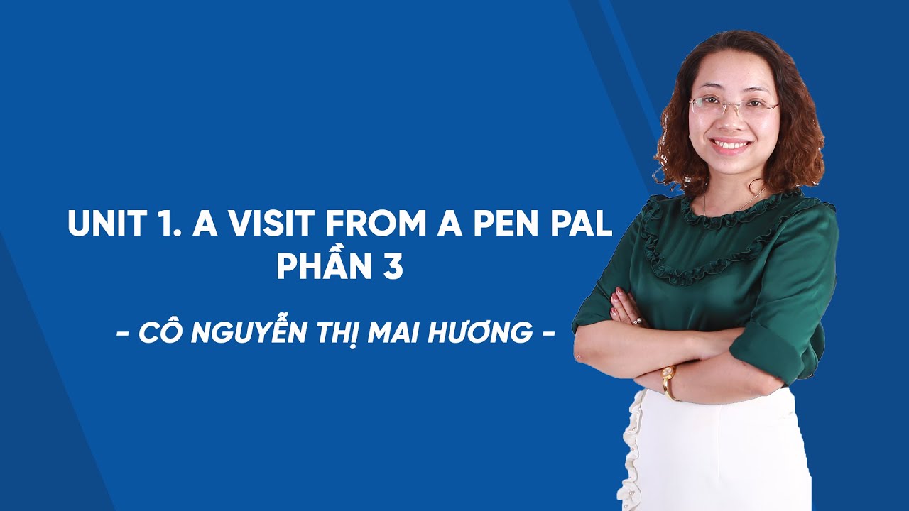 Unit 1. A visit from a pen pal phần 3 - Tiếng Anh 9 -... - youtube
