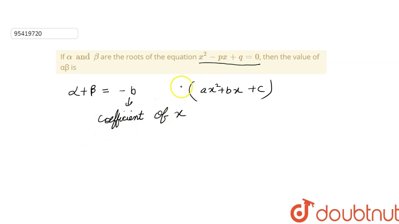 If Alpha And Beta Are The Roots Of The Equation X 2 Px Q 0 Then The Value Of Ab Is Youtube
