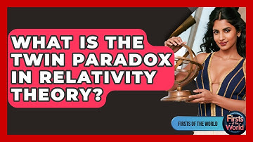 What Is The Twin Paradox In Relativity Theory? - Firsts of the World