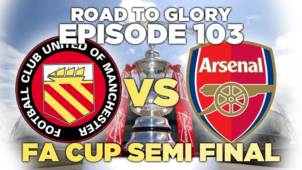 Road to Glory - Ep.103 FA Cup Semi Final | Football ...
