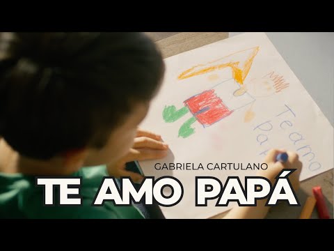 TE AMO PAPÁ - Gabriela Cartulano (Canción para los Padres)