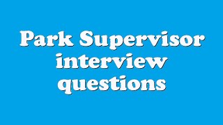 Park Supervisor interview questions