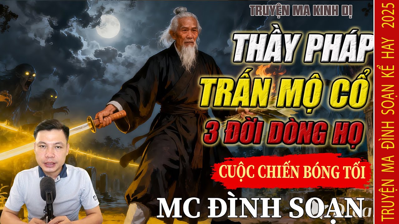 Truyện Ma Đình Soạn: Thầy Pháp Giải Trấn Mộ | Bí Ẩn Ba Đời Oán Linh